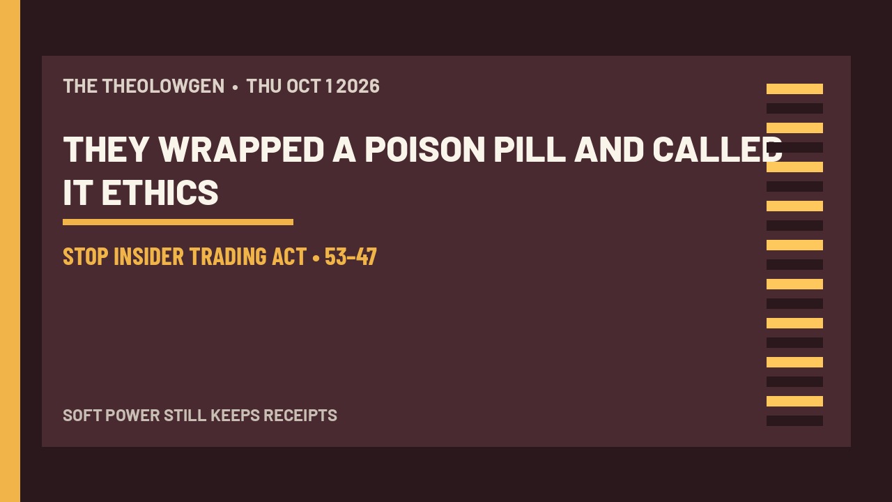 THEY WRAPPED A POISON PILL AND CALLED IT ETHICS | Senate sinks Stop Insider Trading Act 53–47 — soft power is a ban that still covers the White House