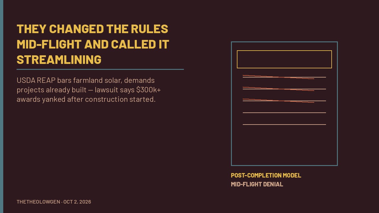 THEY CHANGED THE RULES MID-FLIGHT AND CALLED IT STREAMLINING | USDA’s REAP rewrite and a lawsuit over solar awards yanked after farmers built — the bureau’s alibi is farmland